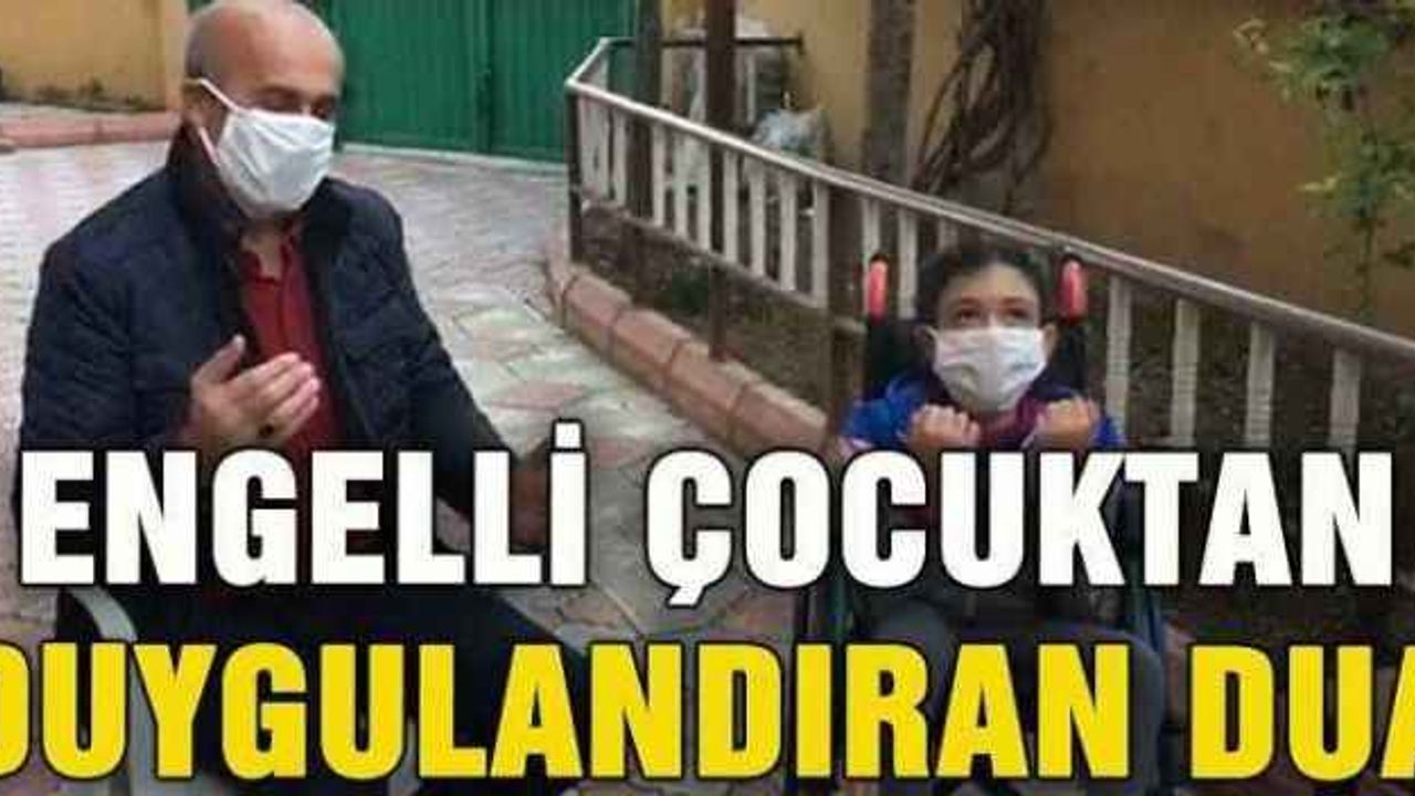 Engelli çocuktan duygulandıran dua
