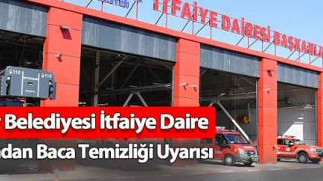 Büyükşehir Belediyesi İtfaiye Daire Başkanlığı’ndan Baca Temizliği Uyarısı