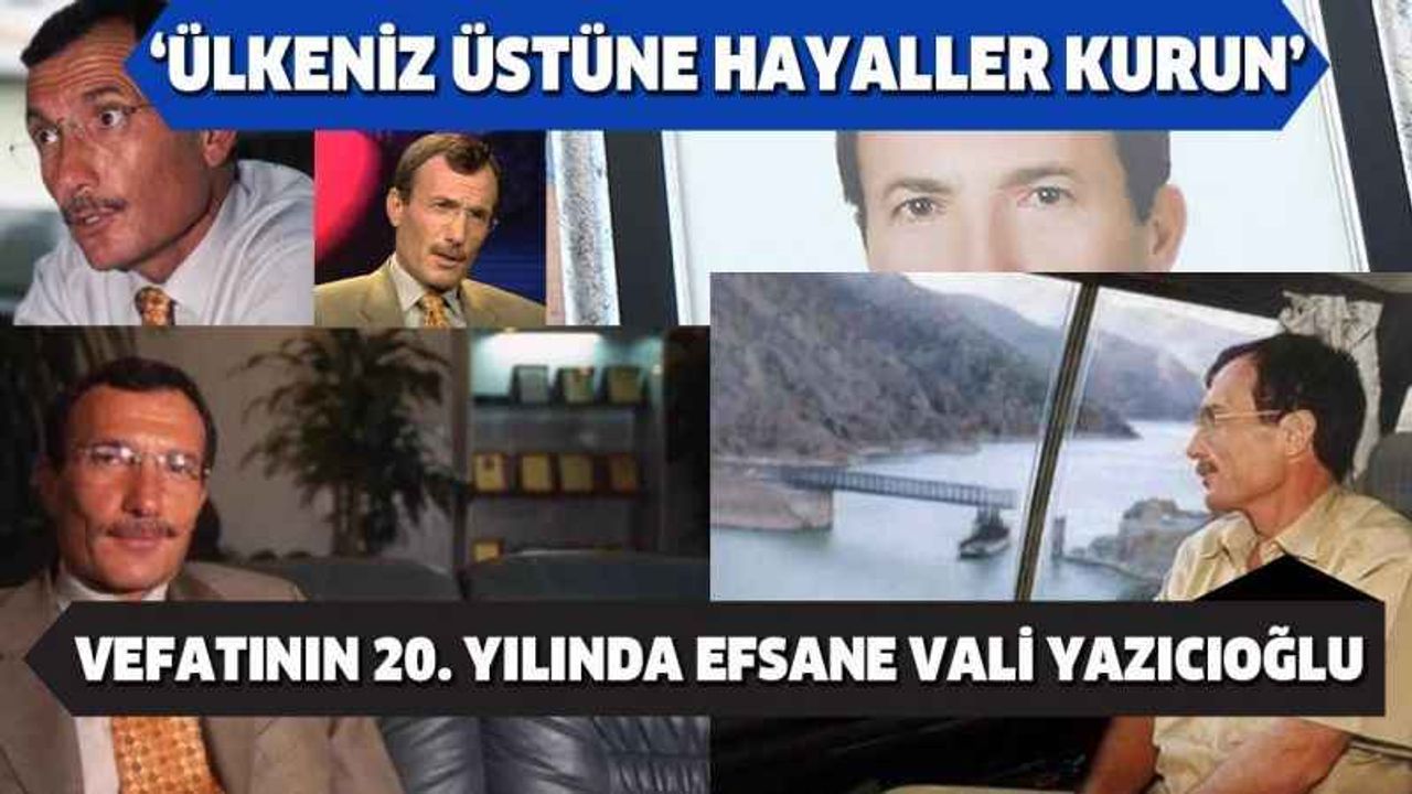 Vefatının 20. Yılında Efsane Vali Yazıcıoğlu