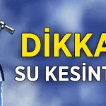 Malatya'da İki Mahallede Su Kesintisi: İşte o Mahalleler!