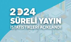 2024 Yılı Süreli Yayın İstatistikleri açıklandı