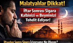 Malatya’ya İftar Sonrası Sigara Uyarısı