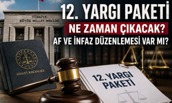 12. Yargı Paketi: Ne Zaman Çıkacak, Af Ve İnfaz Düzenlemesi Var Mı?