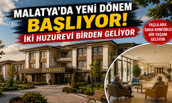Malatya’da yeni dönem başlıyor! İki huzurevi birden geliyor