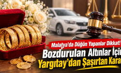 Malatya'da Düğün Altınlarını Bozduranlar Dikkat: Yargıtay'dan Karar Çıktı!