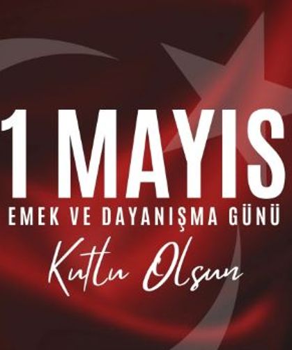 1 Mayıs Emek ve Dayanışma Günü Mesajları