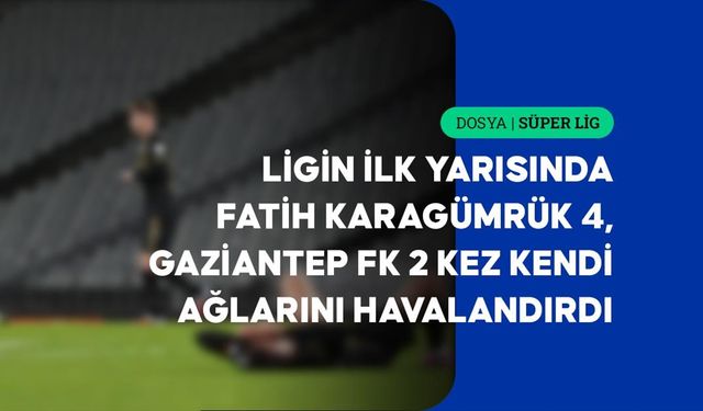 Süper Lig'in ilk yarısında kaleler 11 kez şaştı