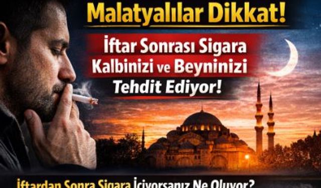 Malatya’ya İftar Sonrası Sigara Uyarısı