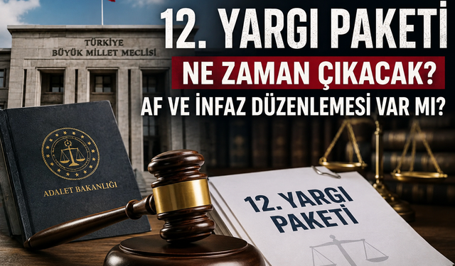 12. Yargı Paketi: Ne Zaman Çıkacak, Af Ve İnfaz Düzenlemesi Var Mı?