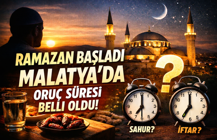 Ramazan Başladı: Malatya’da Oruç Süresi Belli Oldu!