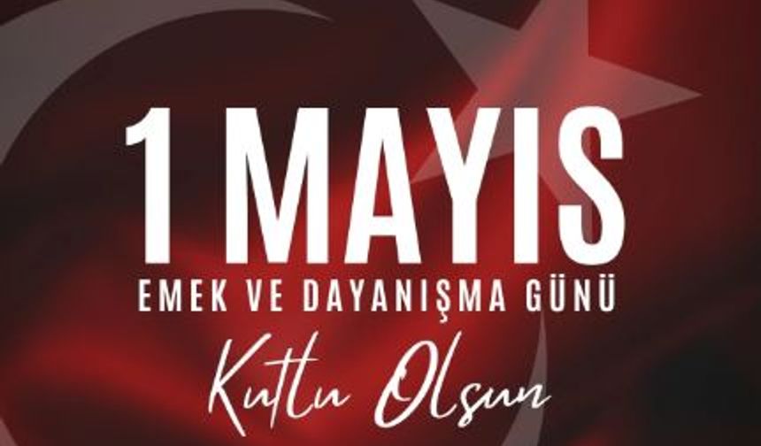 1 Mayıs Emek ve Dayanışma Günü Mesajları