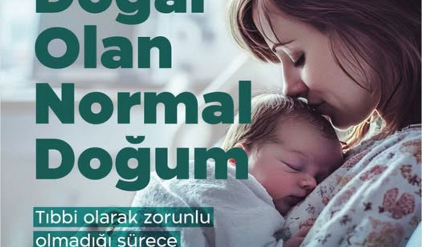 “Normal doğum sağlıklı nesillerin teminatıdır”