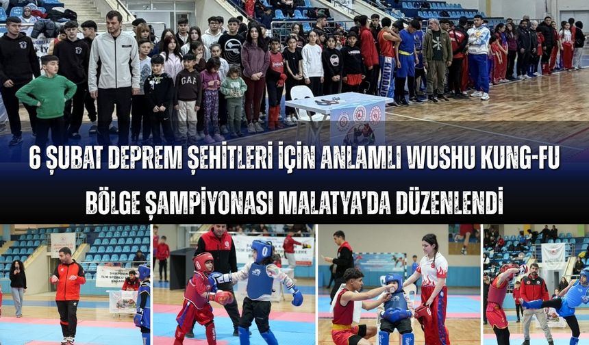 6 Şubat Deprem Şehitleri Anısına Wushu Kung Fu Bölge Şampiyonası Malatya’da Gerçekleştirildi