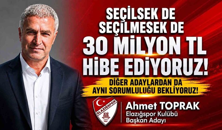 Elazığspor Başkan Adayı Ahmet Toprak’tan 30 Milyon TL’lik Hibe Sözü