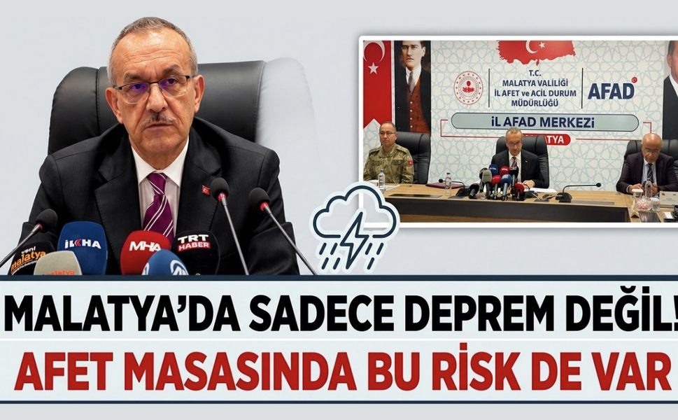 Malatya’da Sadece Deprem Değil! Afet Masasında Bu Risk de Var